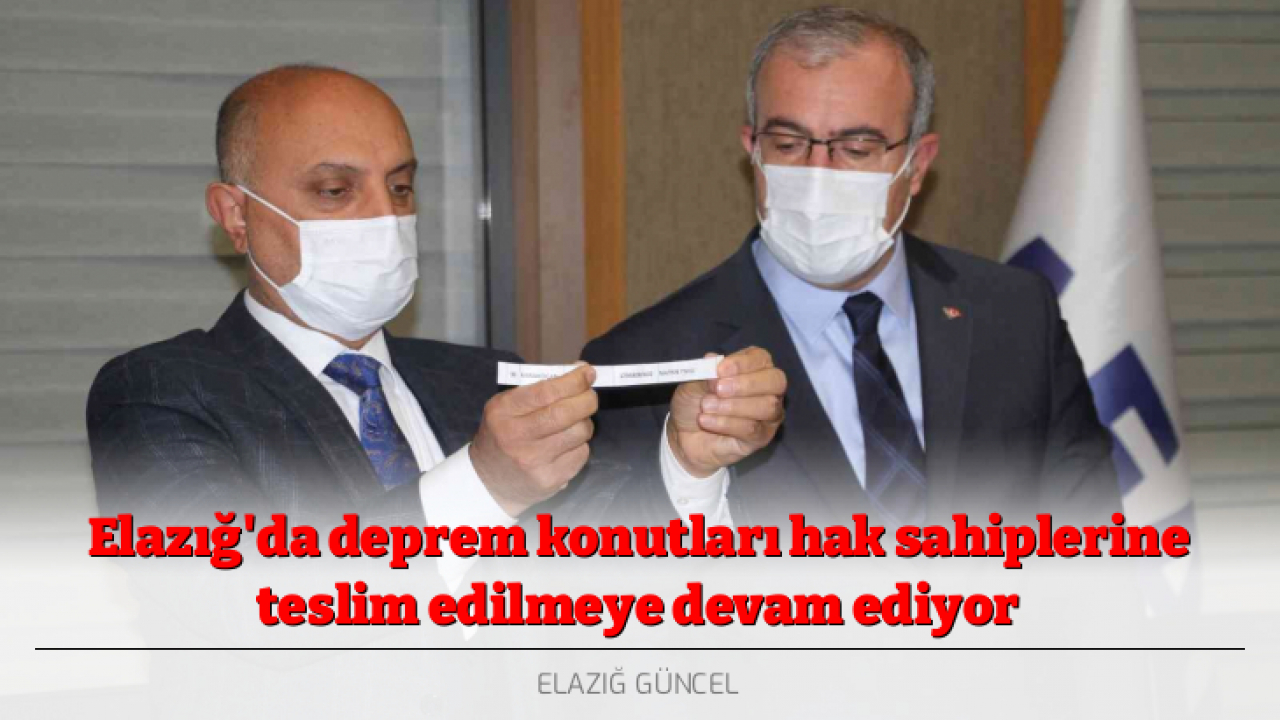 Elazığ'da deprem konutları hak sahiplerine teslim edilmeye devam ediyor
