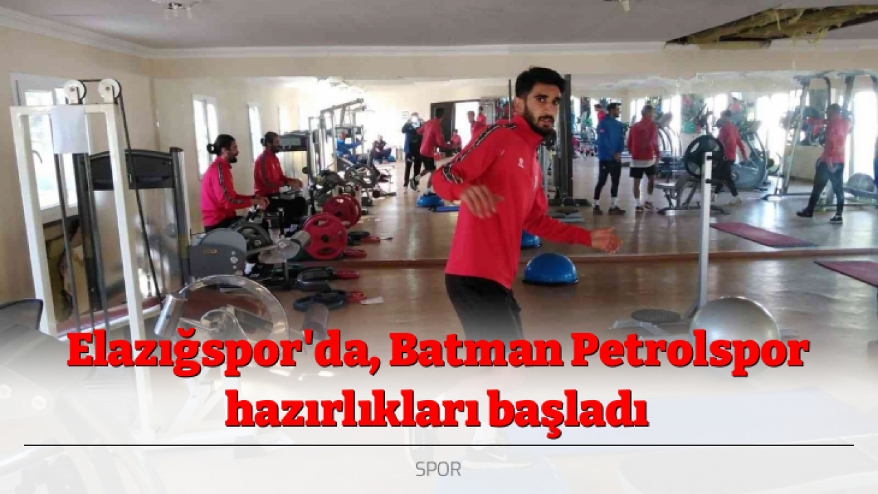 Elazığspor'da, Batman Petrolspor hazırlıkları başladı