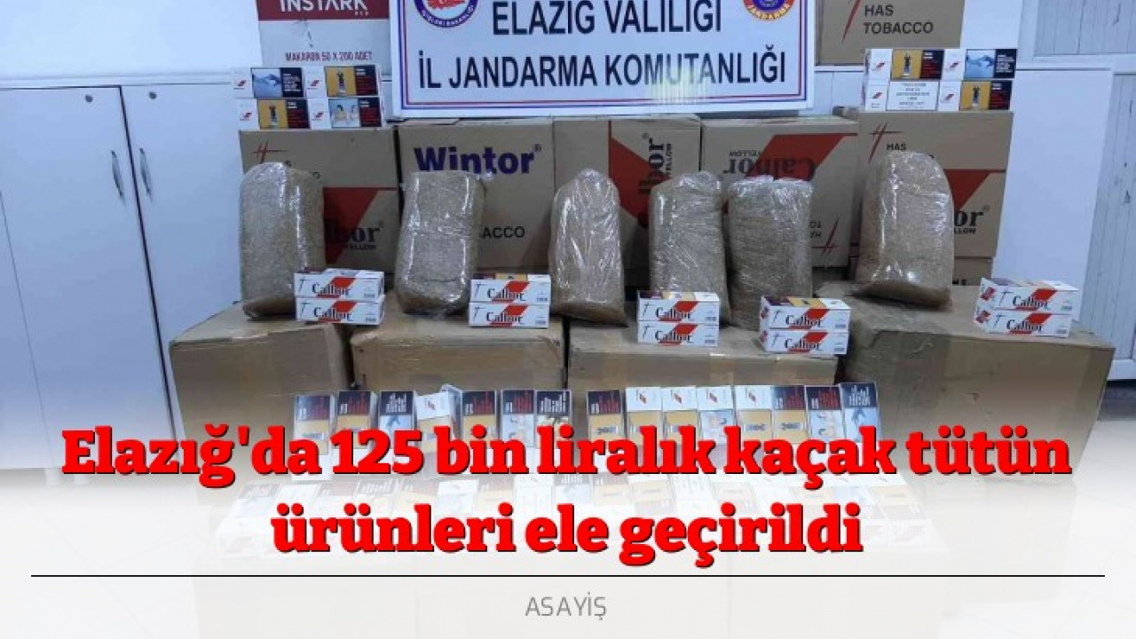 Elazığ'da 125 bin liralık kaçak tütün ürünleri ele geçirildi