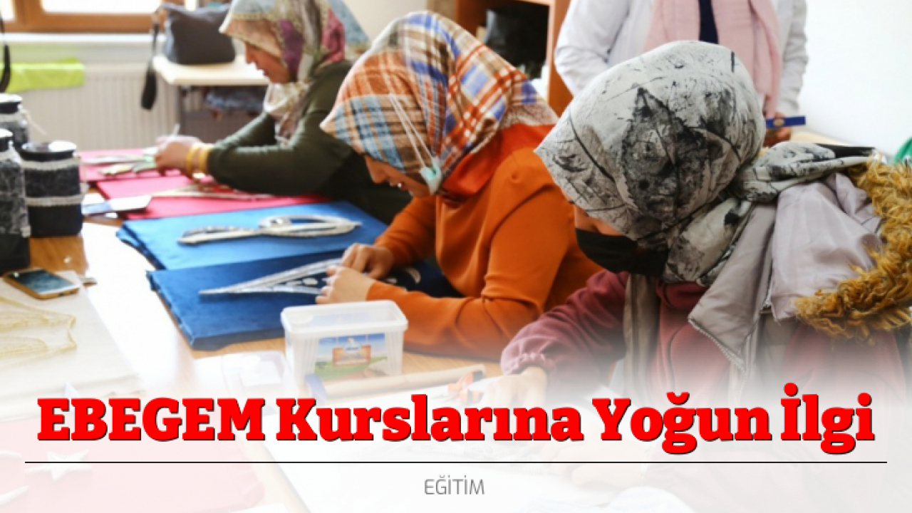 EBEGEM Kurslarına Yoğun İlgi