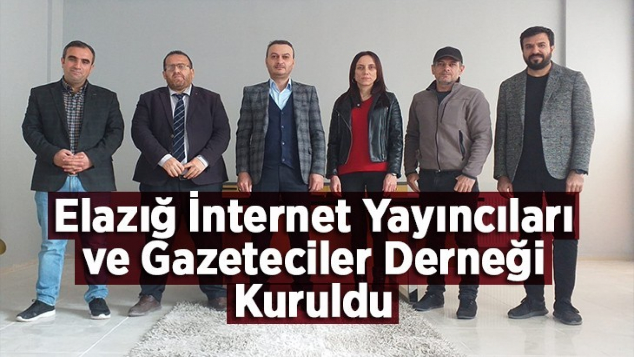 Elazığ İnternet Yayıncıları ve Gazeteciler Derneği Kuruldu