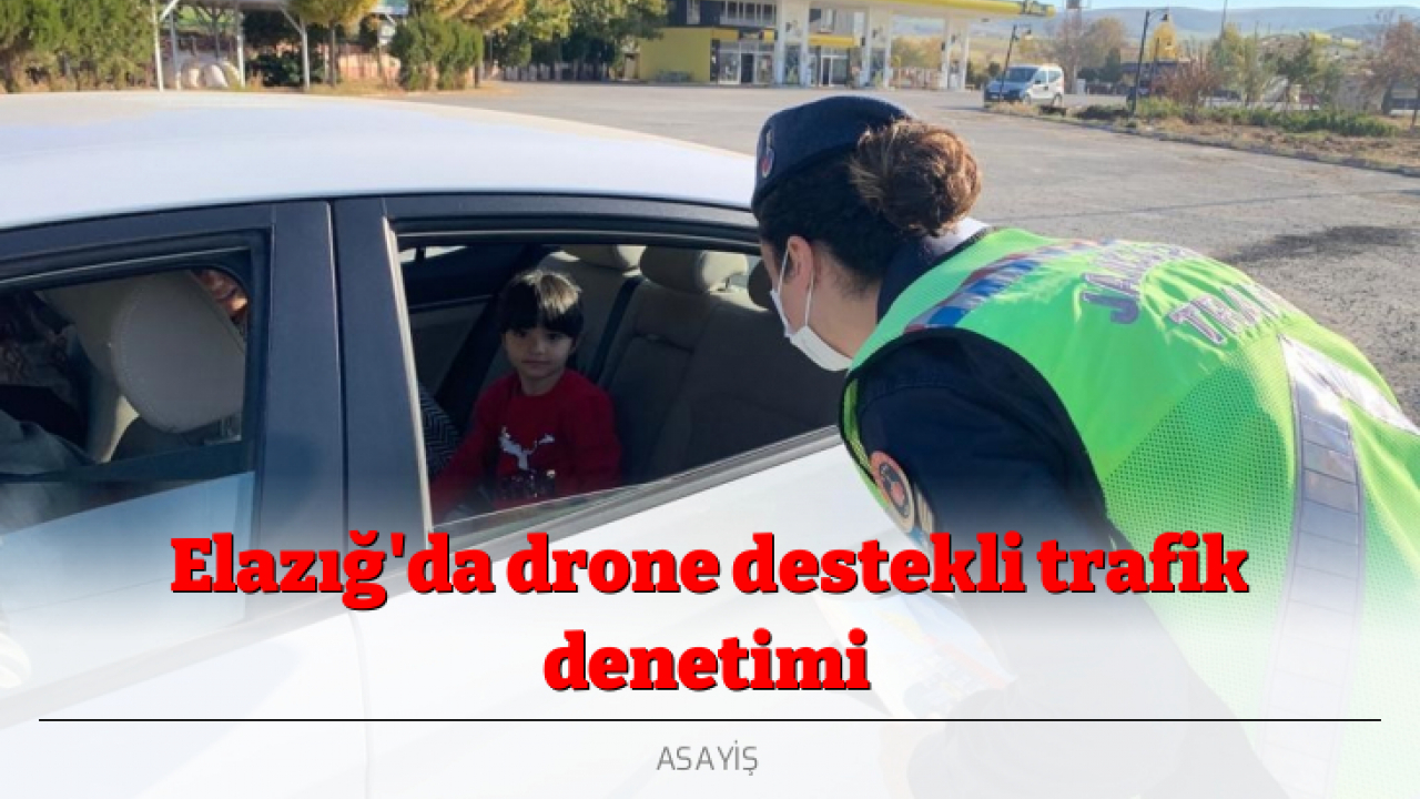 Elazığ'da drone destekli trafik denetimi