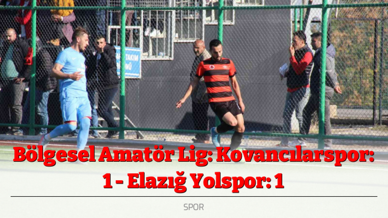 Bölgesel Amatör Lig: Kovancılarspor: 1 - Elazığ Yolspor: 1