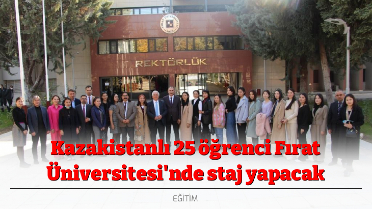 Kazakistanlı 25 öğrenci Fırat Üniversitesi'nde staj yapacak