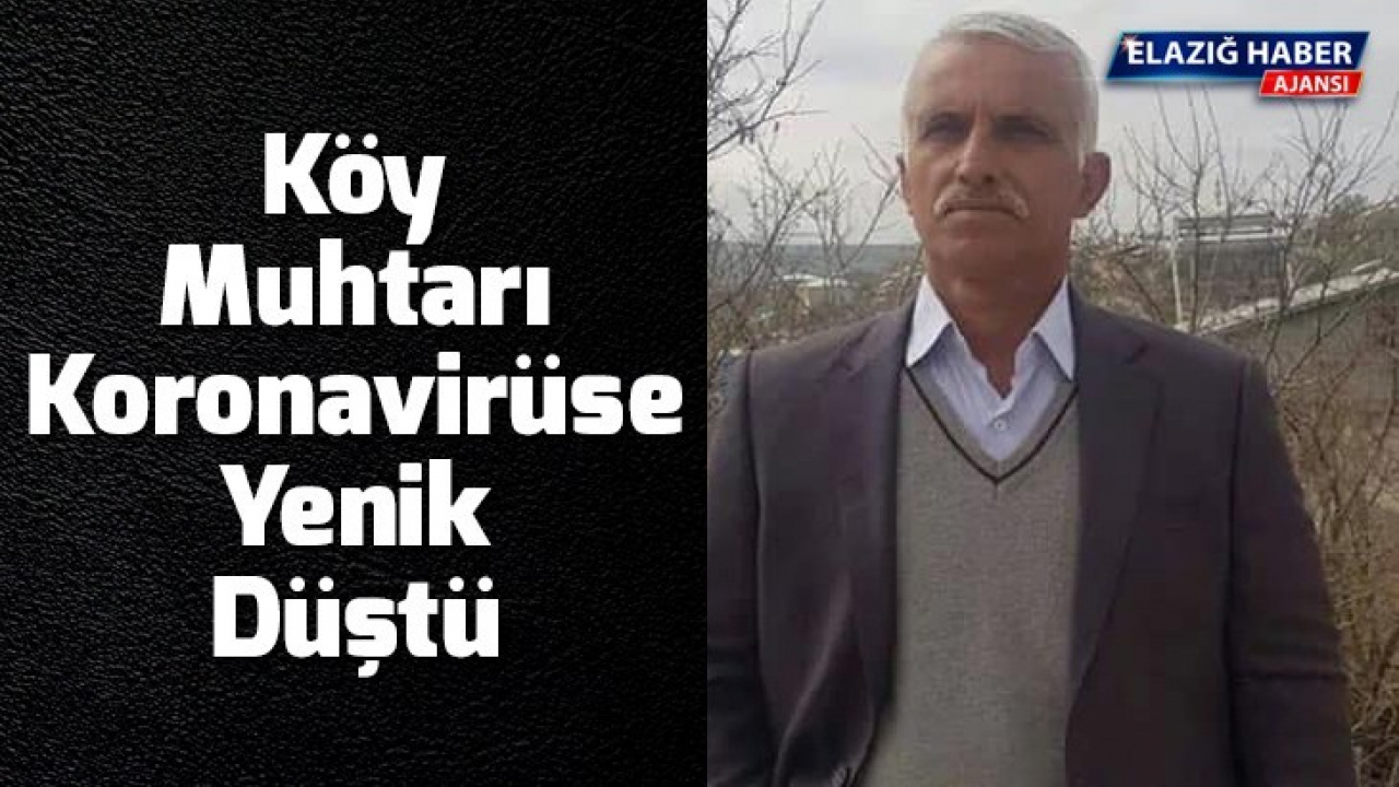 Köy Muhtarı Koronavirüse Yenik Düştü