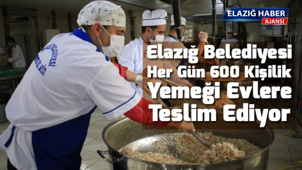 Elazığ Belediyesi her gün 600 kişilik yemeği evlere teslim ediyor