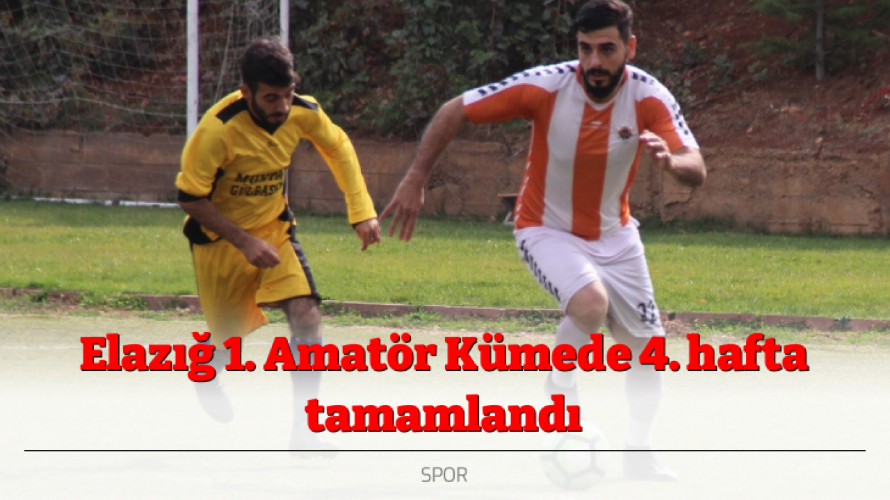 Elazığ 1. Amatör Kümede 4. hafta tamamlandı