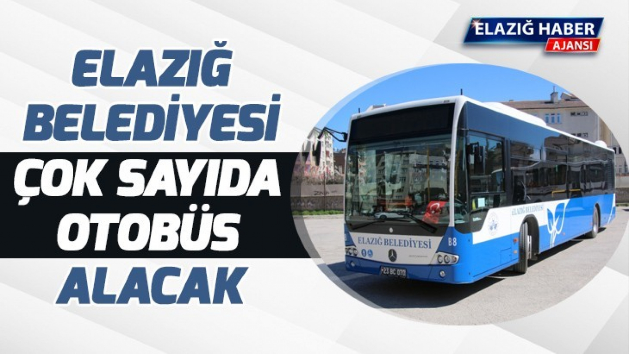 Elazığ Belediyesi Çok Sayıda Otobüs Alacak