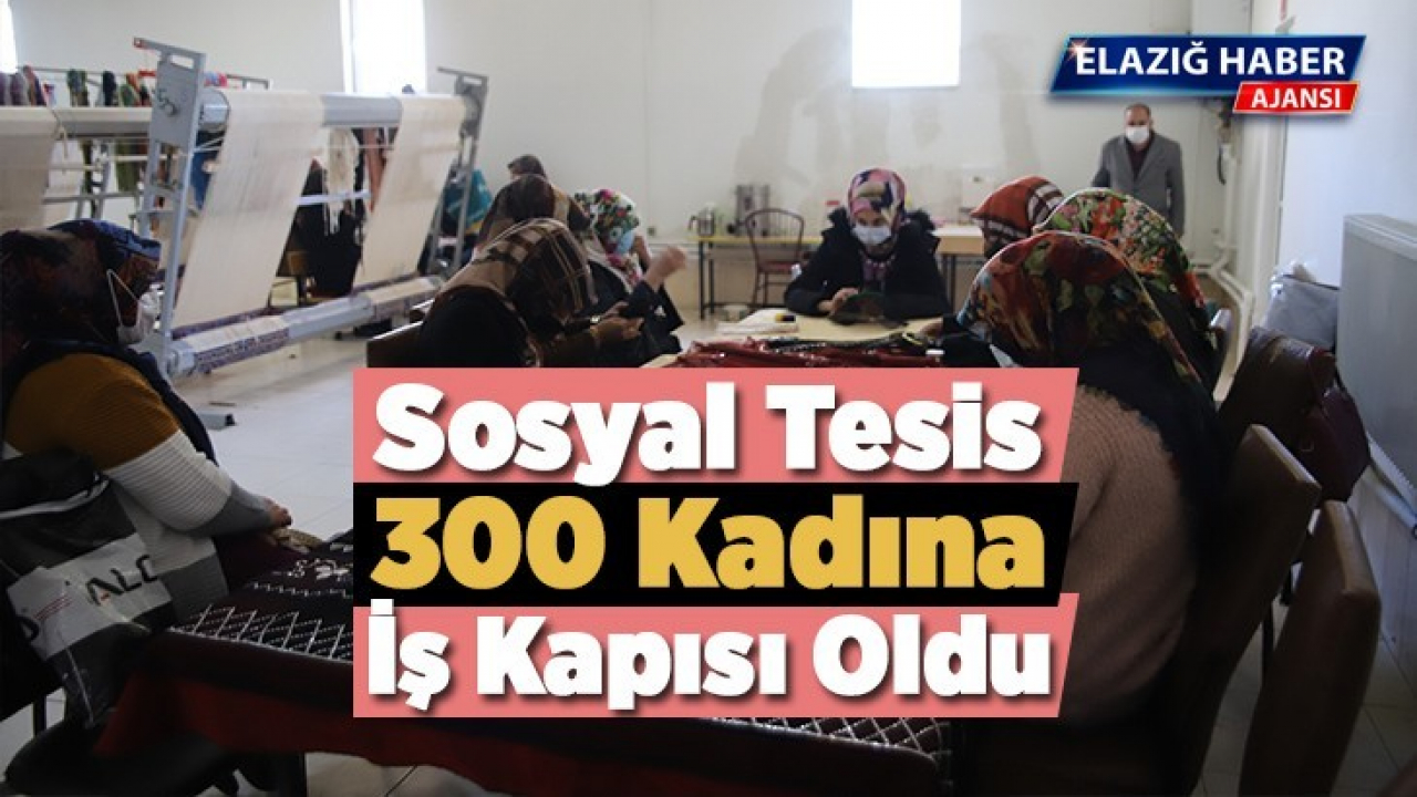 Sosyal Tesis 300 Kadına İş Kapısı Oldu