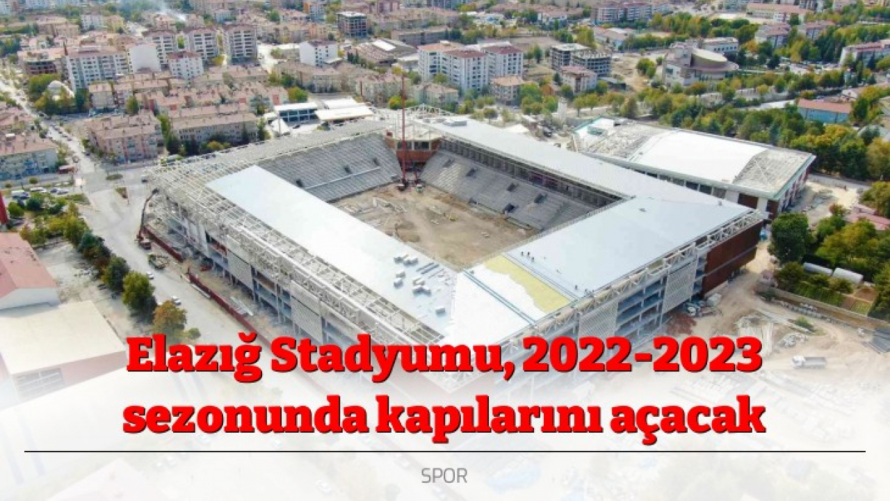 Elazığ Stadyumu, 2022-2023 sezonunda kapılarını açacak