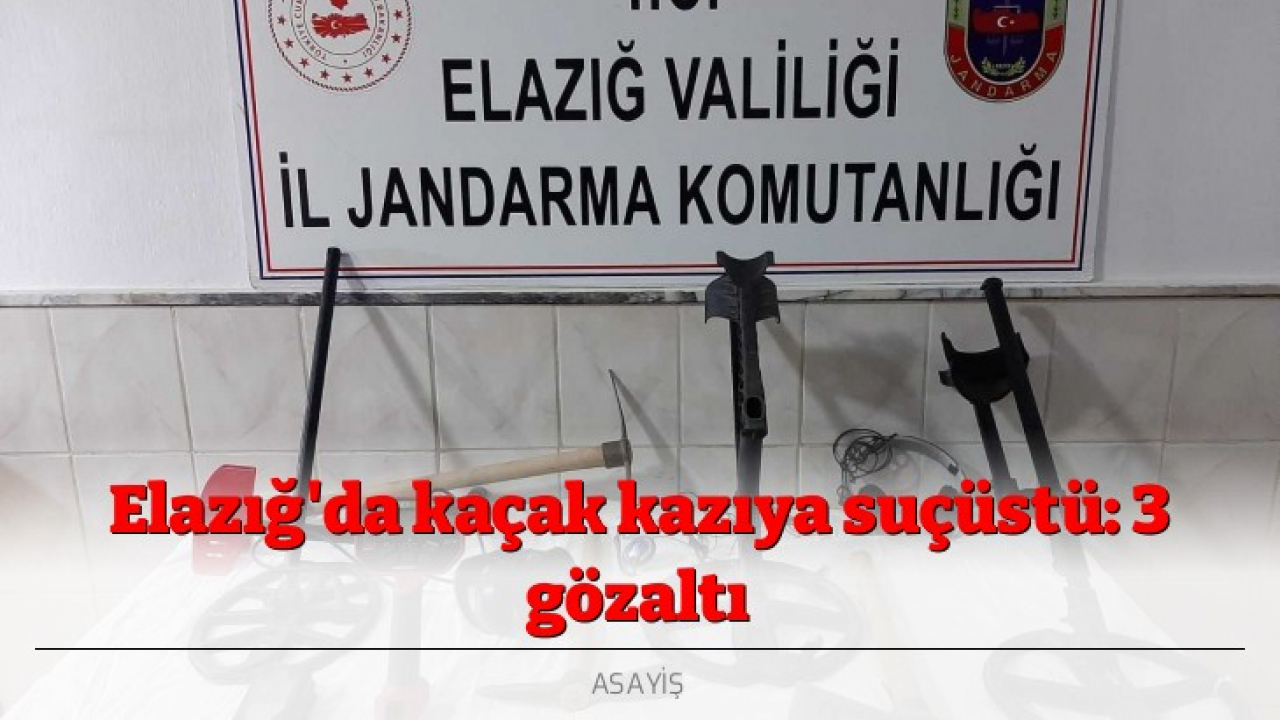 Elazığ'da kaçak kazıya suçüstü: 3 gözaltı