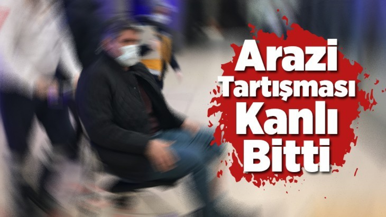 Arazi Tartışması Kanlı Bitti