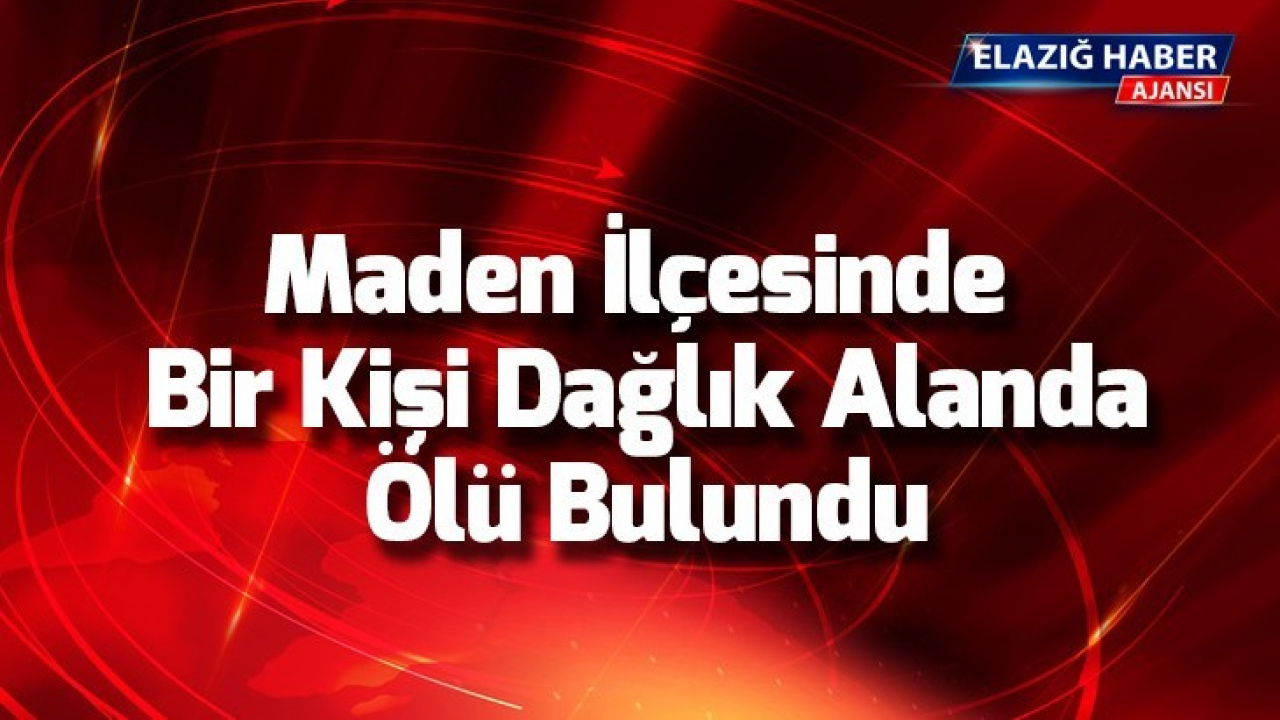 Maden İlçesinde Bir Kişi Dağlık Alanda Ölü Bulundu