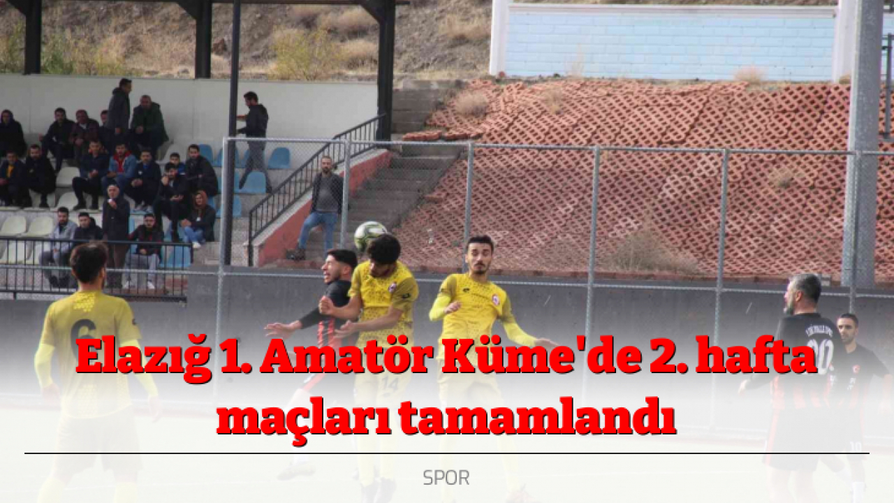 Elazığ 1. Amatör Küme'de 2. hafta maçları tamamlandı