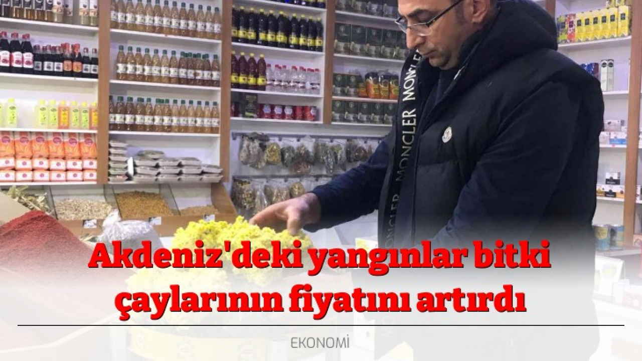 Akdeniz'deki yangınlar bitki çaylarının fiyatını artırdı