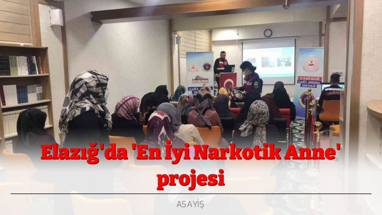 Elazığ'da 'En İyi Narkotik Anne' projesi