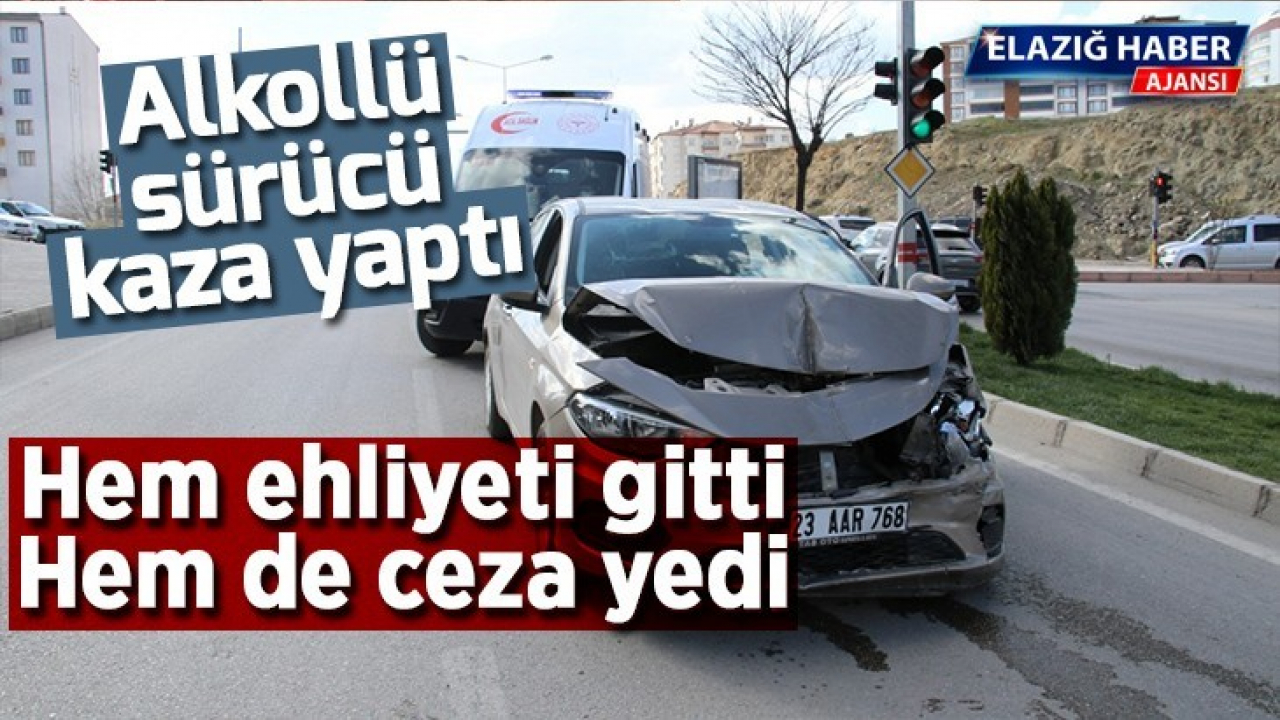 Alkollü sürücü kaza yaptı, hem ehliyeti gitti, hem de ceza yedi