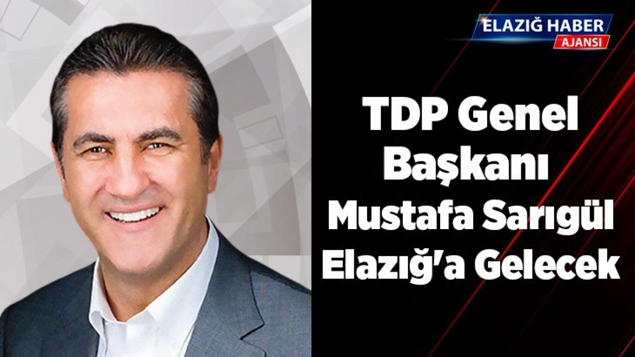 TDP Genel Başkanı Sarıgül Elazığ'a Gelecek
