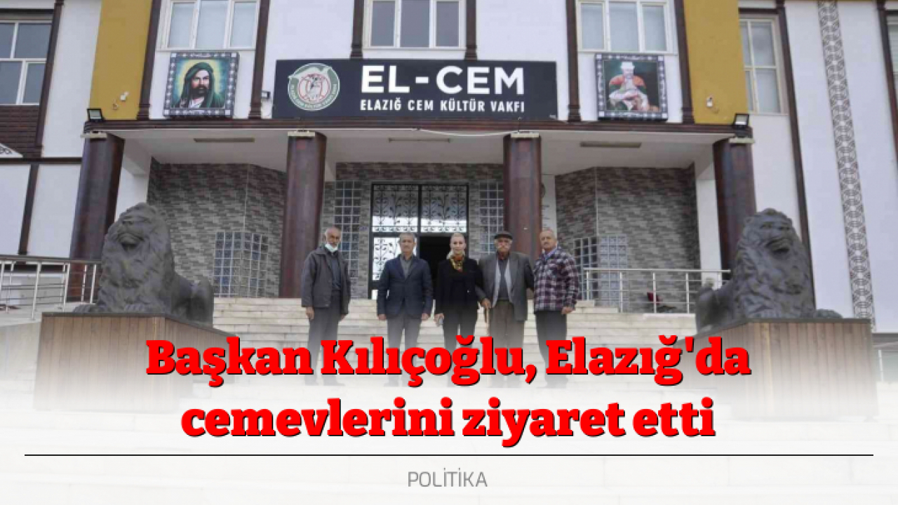 Başkan Kılıçoğlu, Elazığ'da cemevlerini ziyaret etti