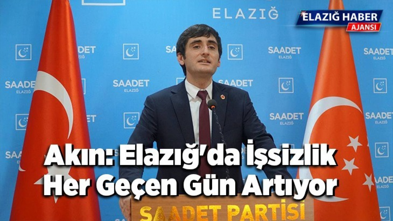 Akın: Elazığ'da İşsizlik Her Geçen Gün Artıyor