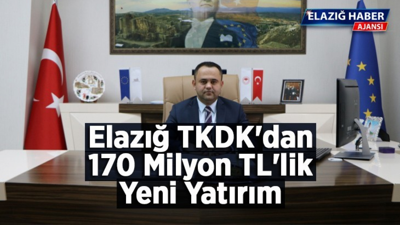 Elazığ TKDK'dan 170 Milyon TL'lik Yeni Yatırım