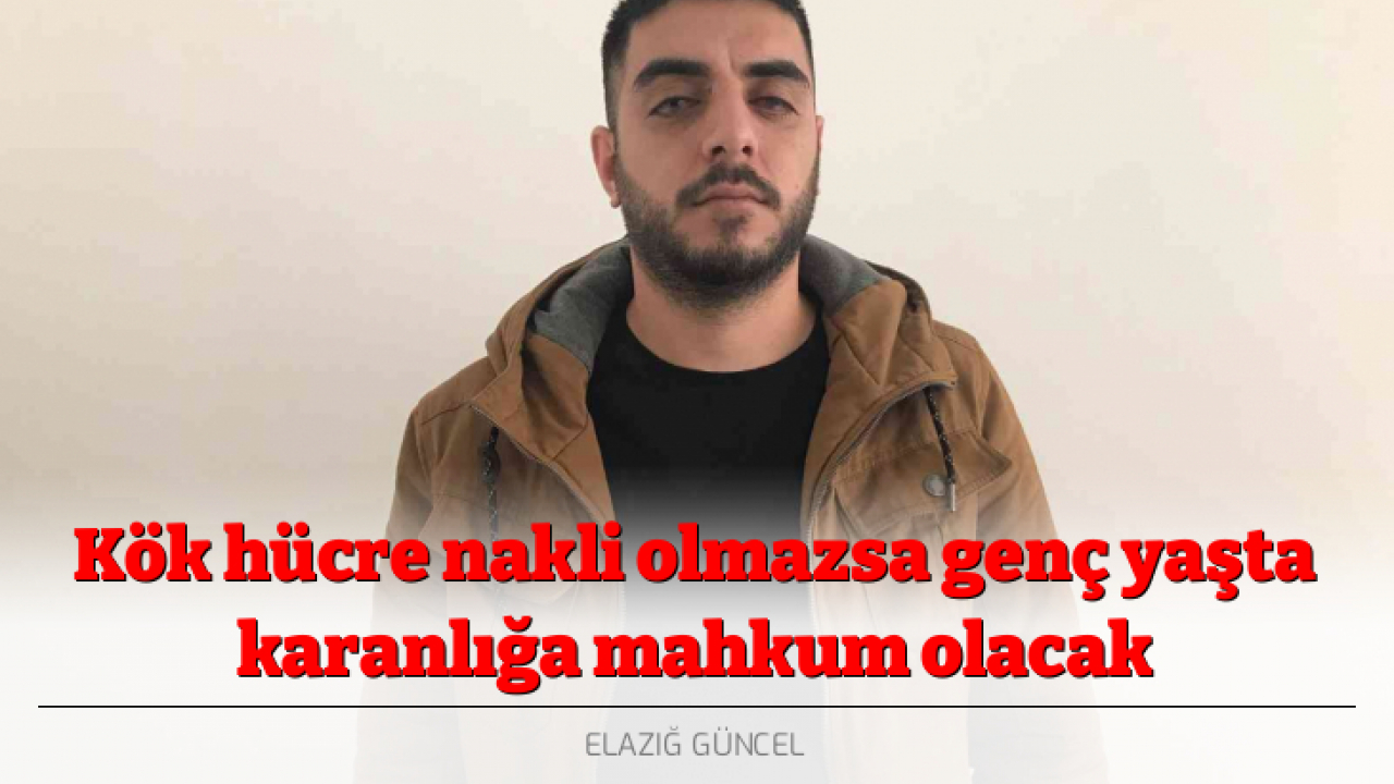 Kök hücre nakli olmazsa genç yaşta karanlığa mahkum olacak