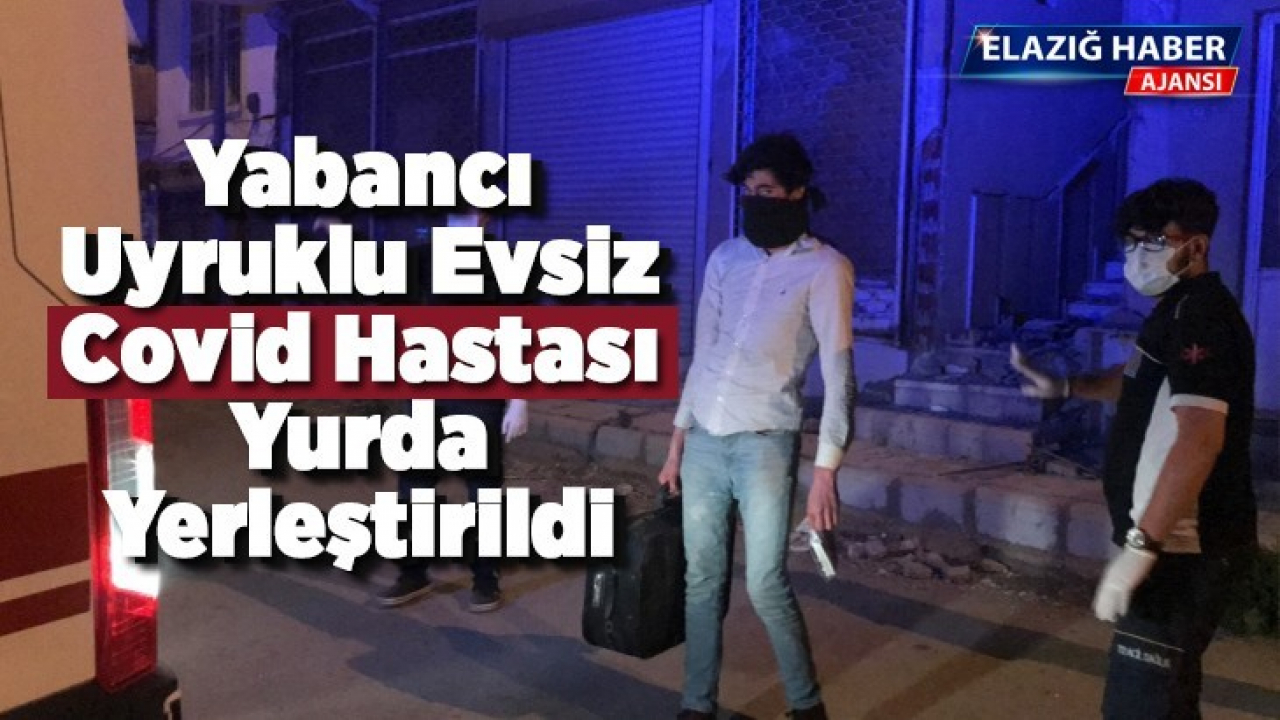 Yabancı uyruklu evsiz Covid hastası yurda yerleştirildi