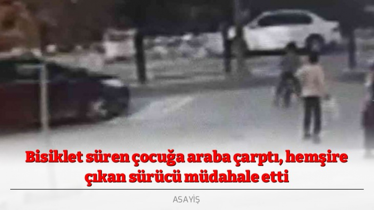 Bisiklet süren çocuğa araba çarptı, hemşire çıkan sürücü müdahale etti