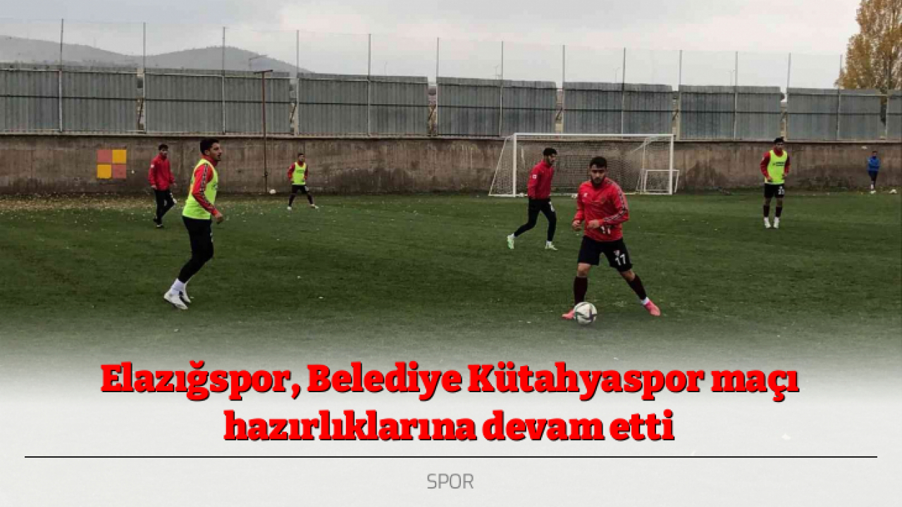 Elazığspor, Belediye Kütahyaspor maçı hazırlıklarına devam etti