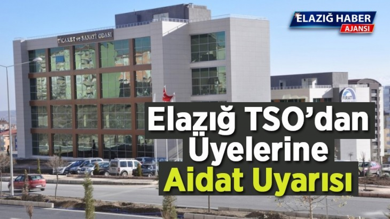 Elazığ TSO'dan Üyelerine Aidat Uyarısı