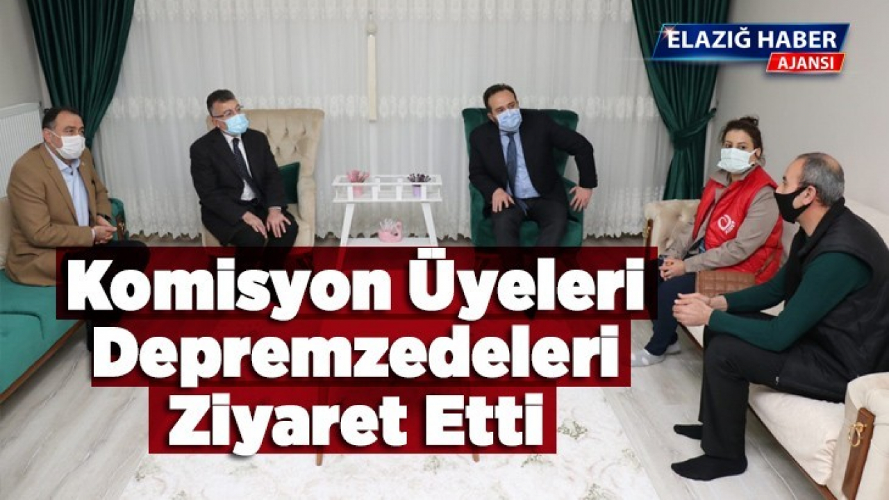 Komisyon Üyeleri Depremzedeleri Ziyaret Etti