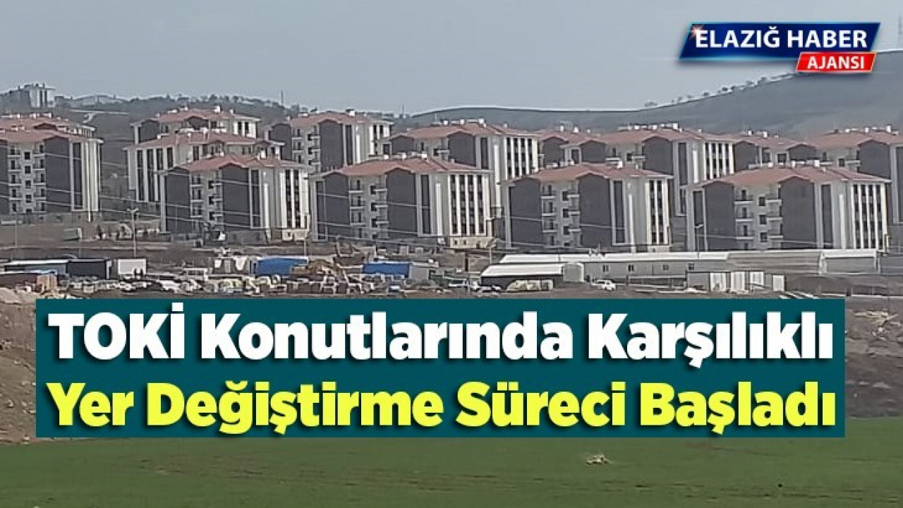 TOKİ Konutlarında Karşılıklı Yer Değiştirme Süreci Başladı