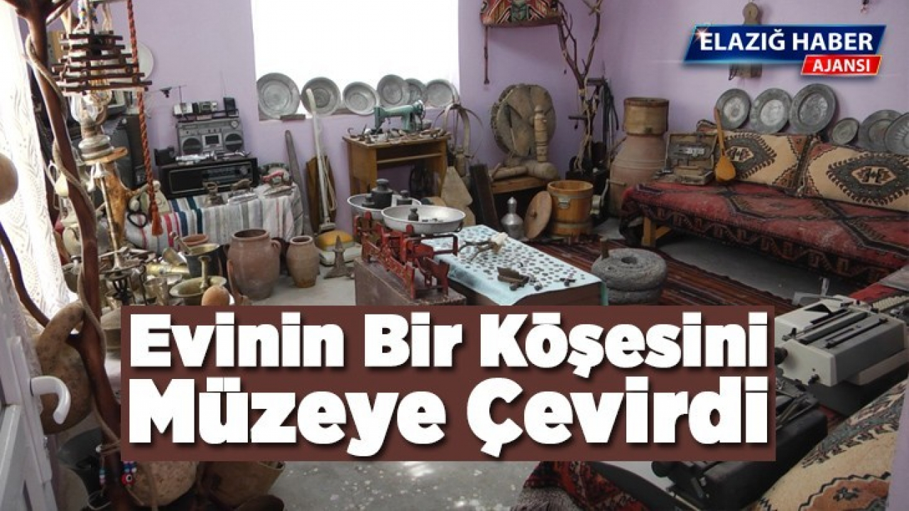 Evinin Bir Köşesini Müzeye Çevirdi