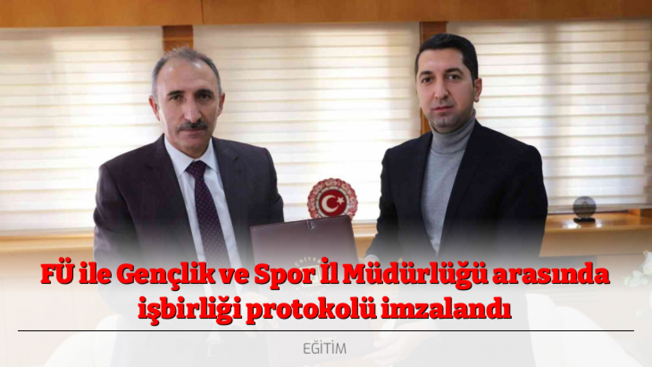 FÜ ile Gençlik ve Spor İl Müdürlüğü arasında işbirliği protokolü imzalandı