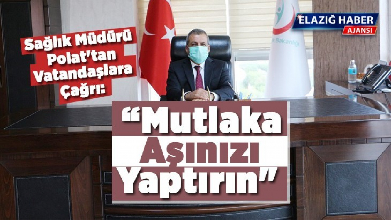 Sağlık Müdürü Polat'tan Çağrı: 'Mutlaka Aşınızı Yaptırın'