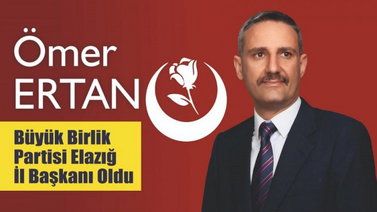 Büyük Birlik Partisi Elazığ İl Başkanlığı'na Ömer Ertan Atandı