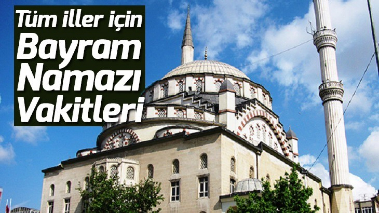 Tüm iller için 2021 Ramazan Bayramı Namaz Vakitleri