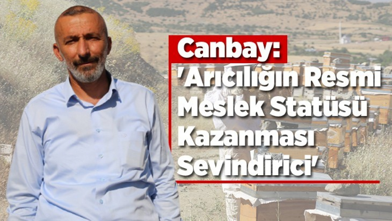 Canbay: 'Arıcılığın resmi meslek statüsü kazanması sevindirici'