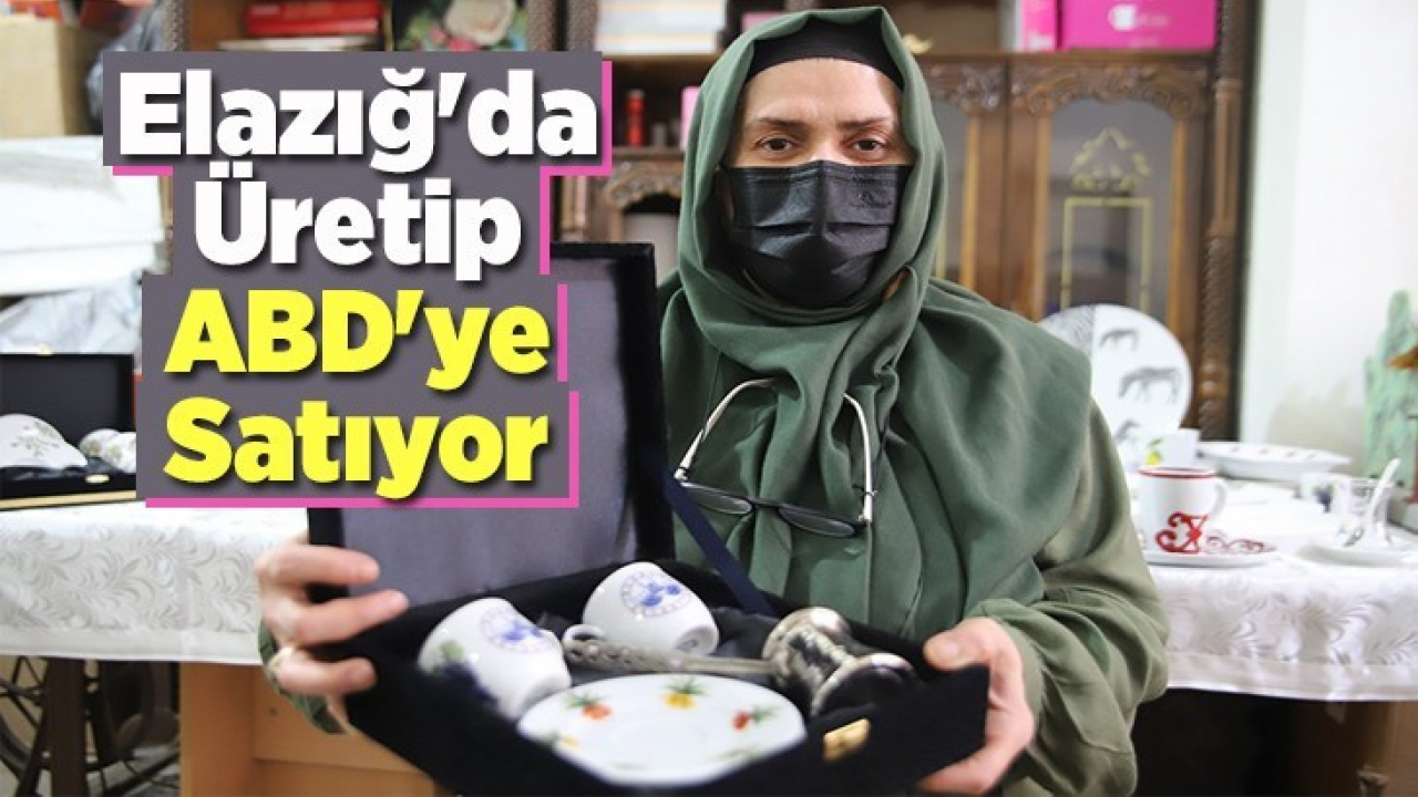 Elazığ'da Üretip ABD'ye Satıyor