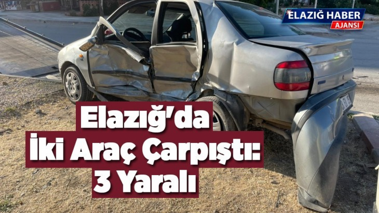 Elazığ'da iki araç çarpıştı: 3 yaralı