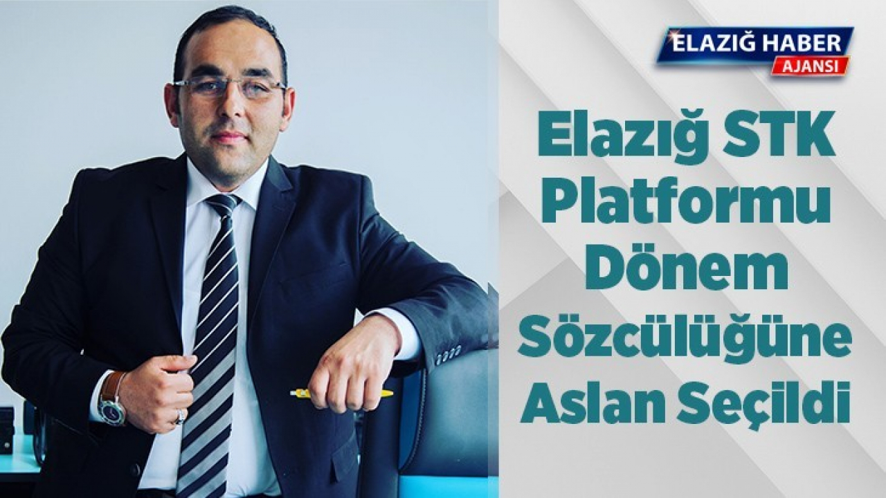 Elazığ STK Platformu Dönem Sözcülüğüne Aslan Seçildi