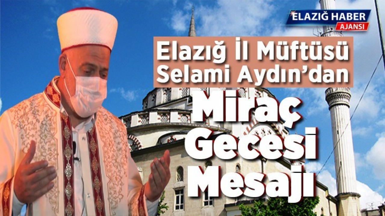 Elazığ İl Müftüsü Selami Aydın'dan Miraç Gecesi Mesajı