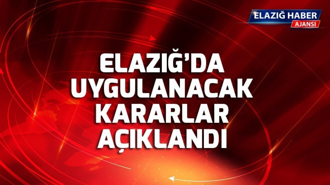 Elazığ'da Uygulanacak Kararlar Açıklandı