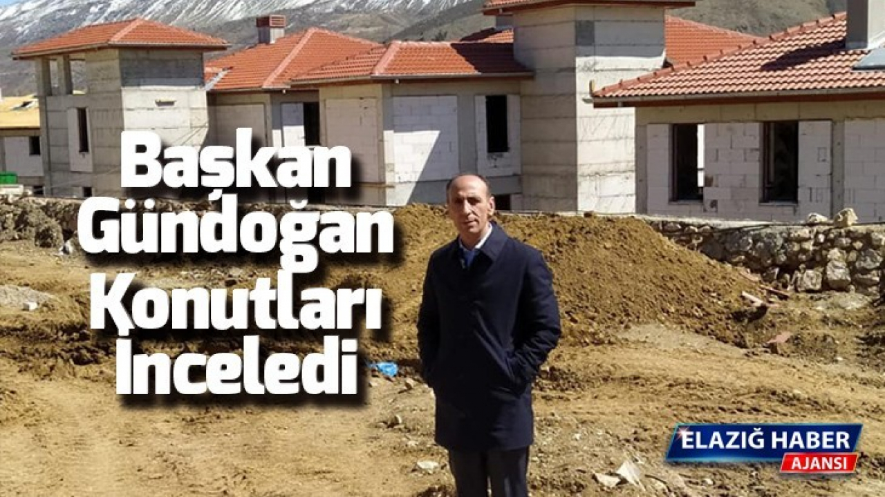 Başkan Gündoğan Konutları İnceledi