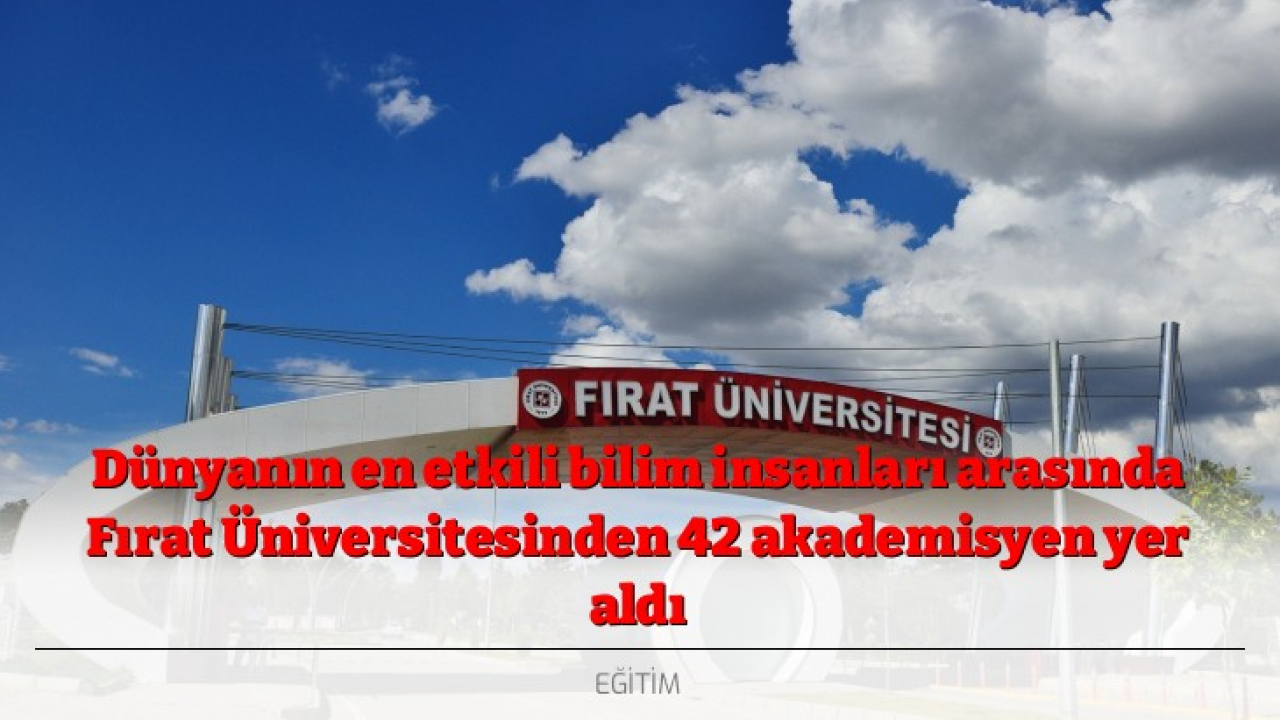 Dünyanın en etkili bilim insanları arasında Fırat Üniversitesinden 42 akademisyen yer aldı