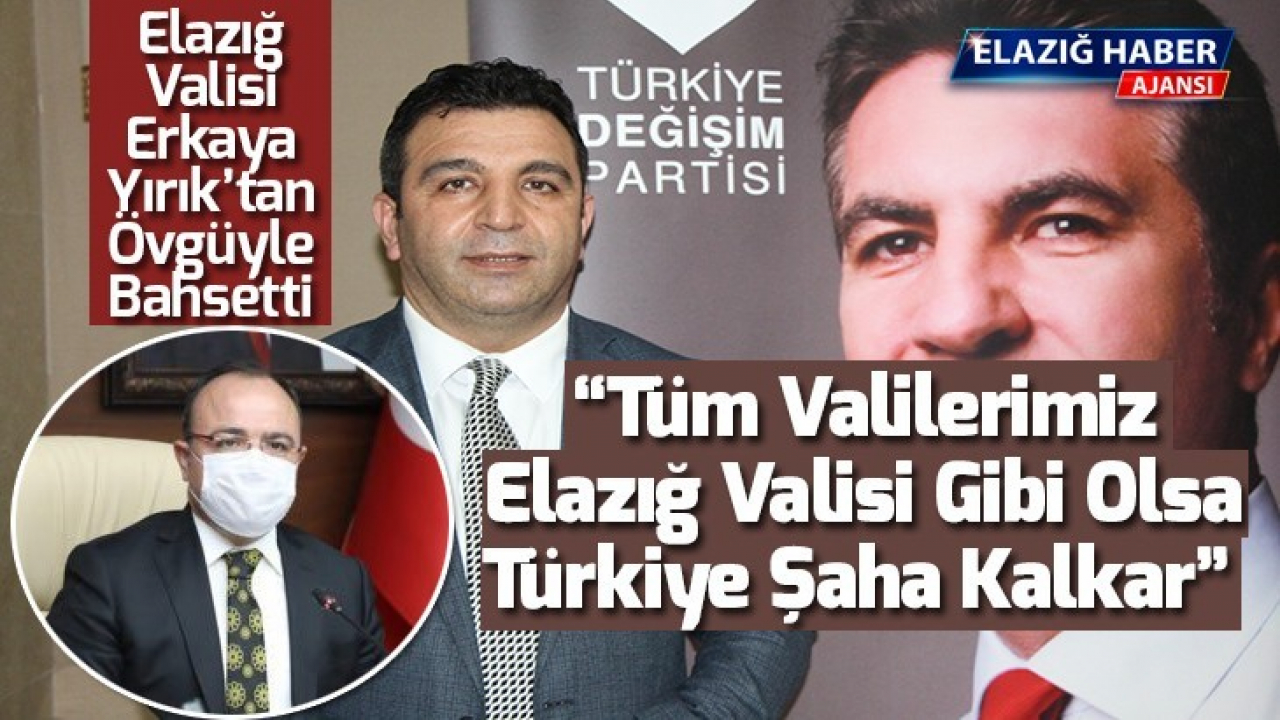 Gökçe: Tüm Valilerimiz Elazığ Valisi Gibi Olsa Türkiye Şaha Kalkar 
