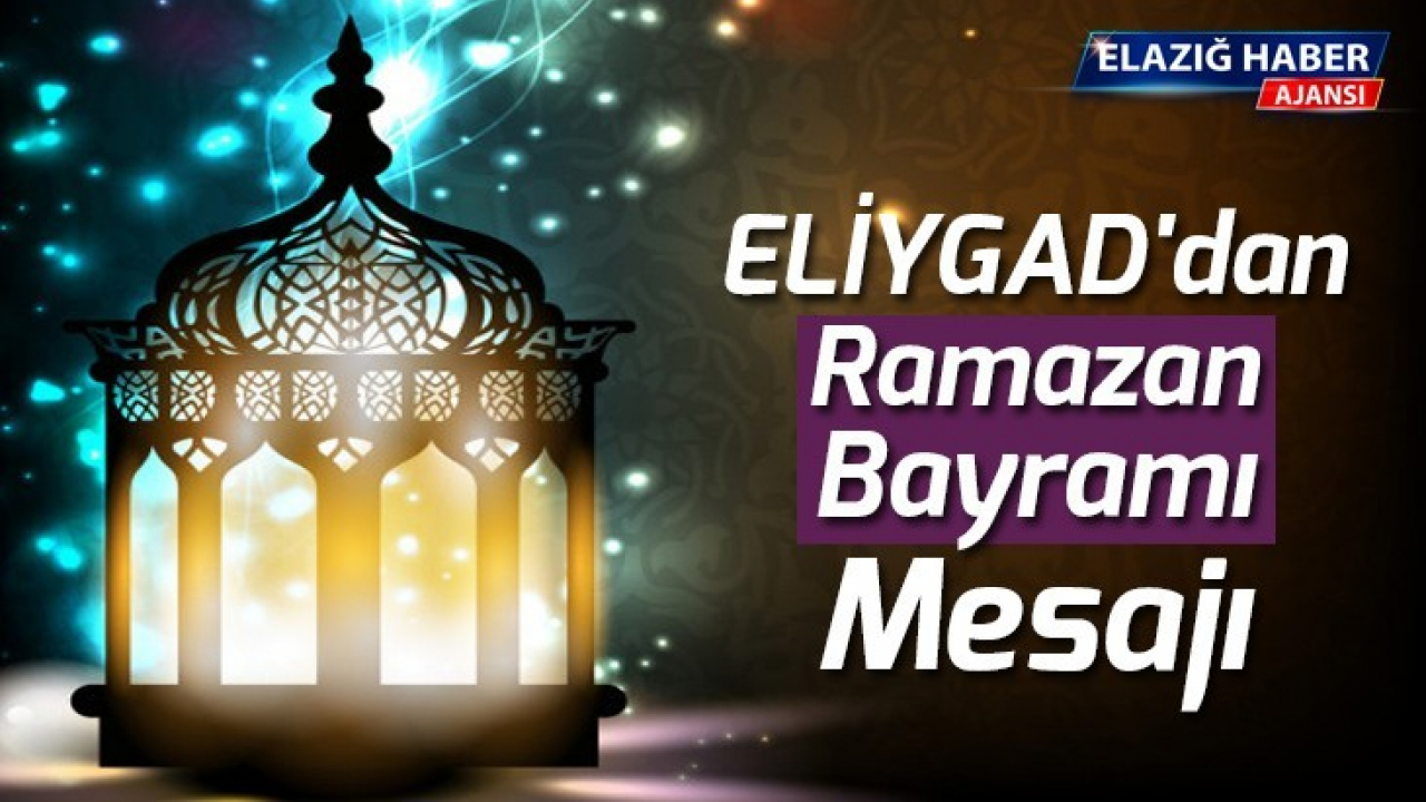 ELİYGAD'dan Ramazan Bayramı Mesajı