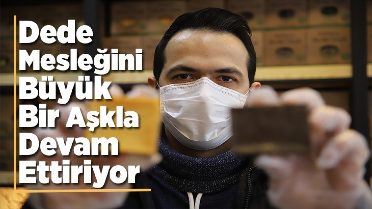 Dede Mesleğini Büyük Bir Aşkla Devam Ettiriyor
