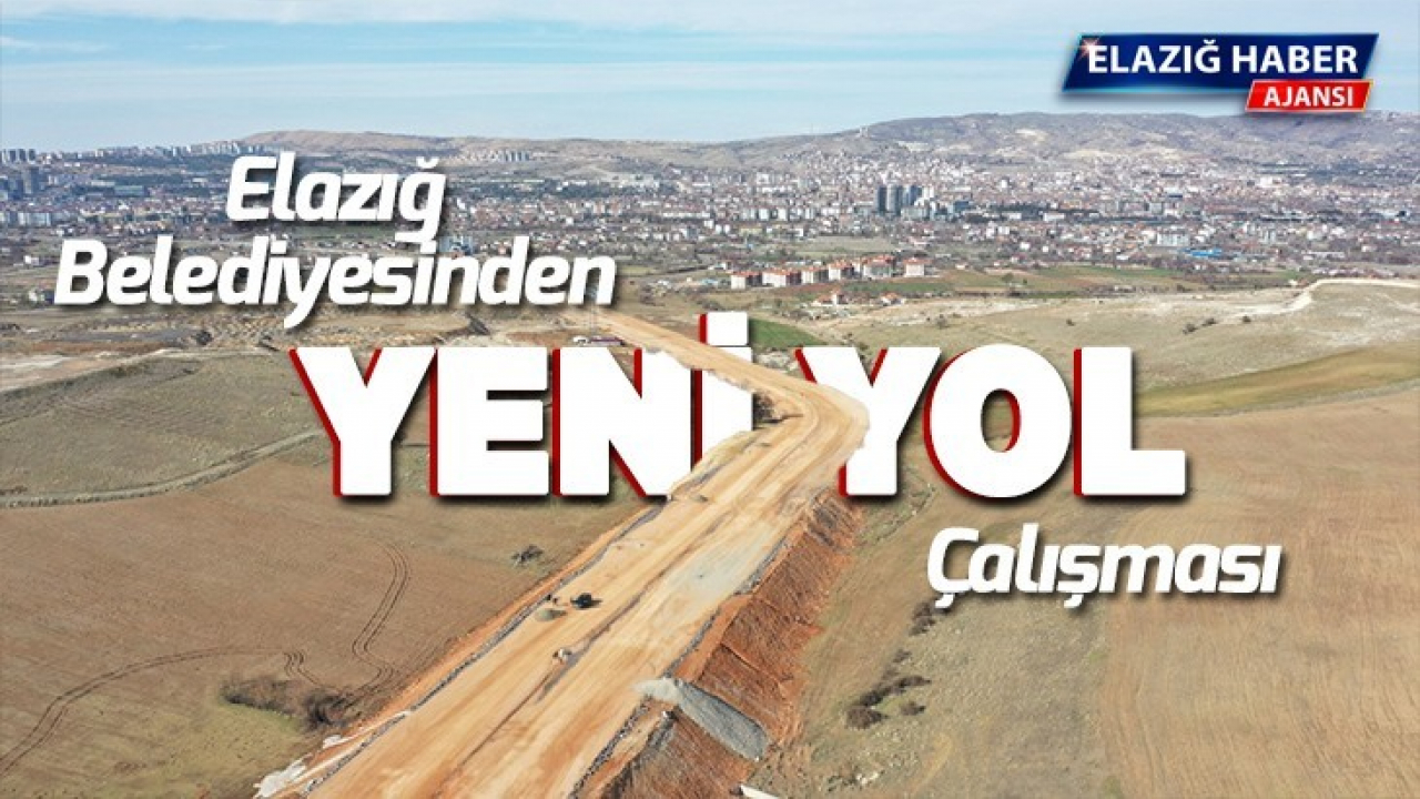Elazığ Belediyesi Yeni Yol Çalışmalarını Sürdürüyor