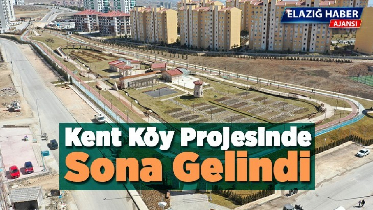 Kent Köy Projesinde Sona Gelindi